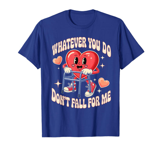 Whatever You Do Dont Fall for Me Nurse RN PCT CNA Valentine T-Shirt
