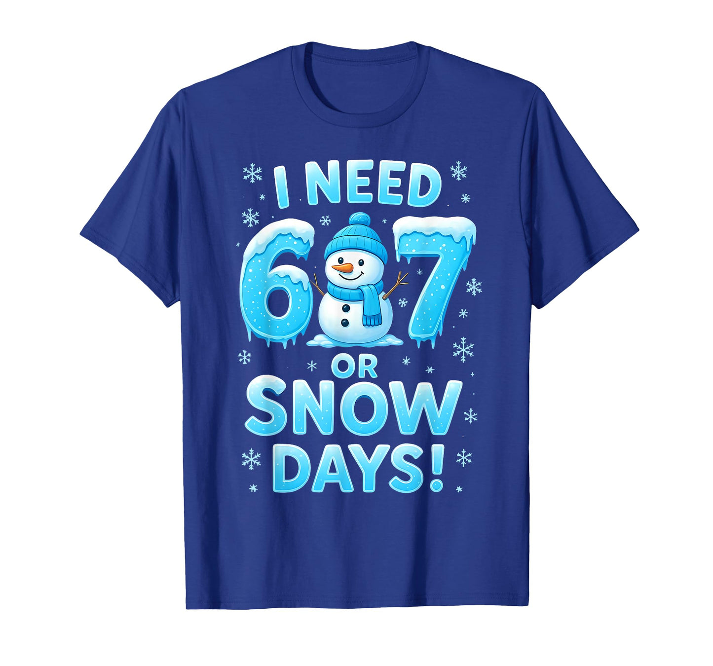 I Need 6 7 Snow Days Funny Snowy Day Teacher and School T-Shirt