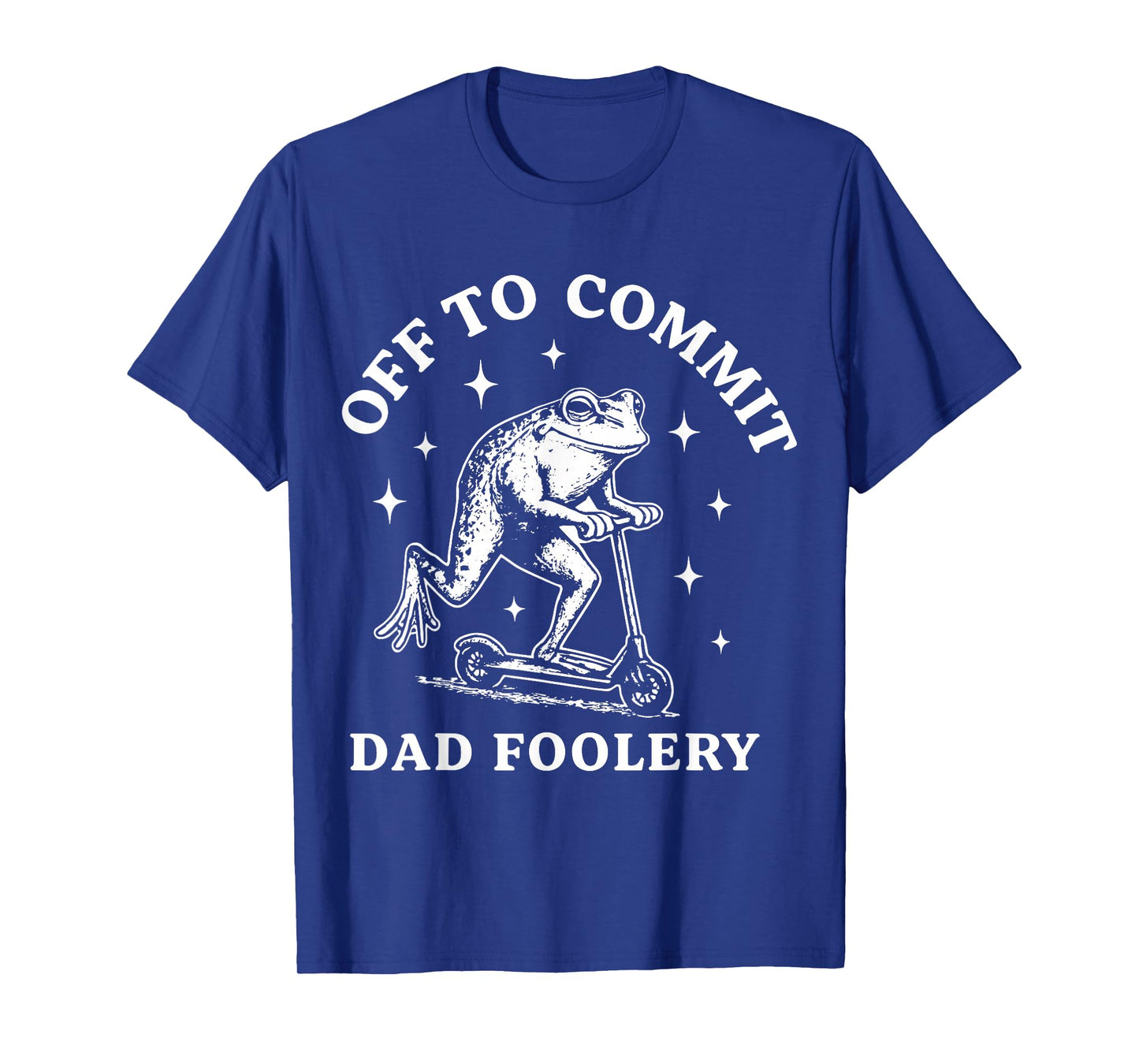 Off to Commit Dad Foolery T-Shirt