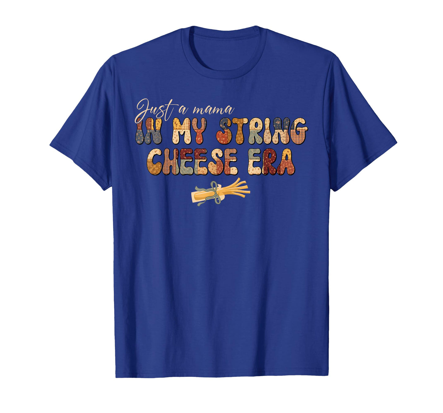 Just A Mama in My String Cheese Era Mom Women Mothers Day T-Shirt