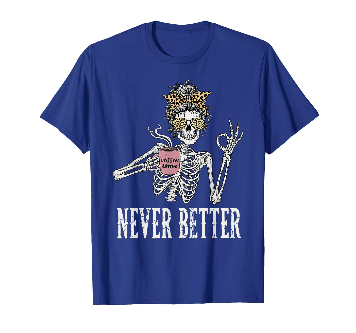 Messy Bun Drinking Coffee for Women Never Better Skeleton T-Shirt