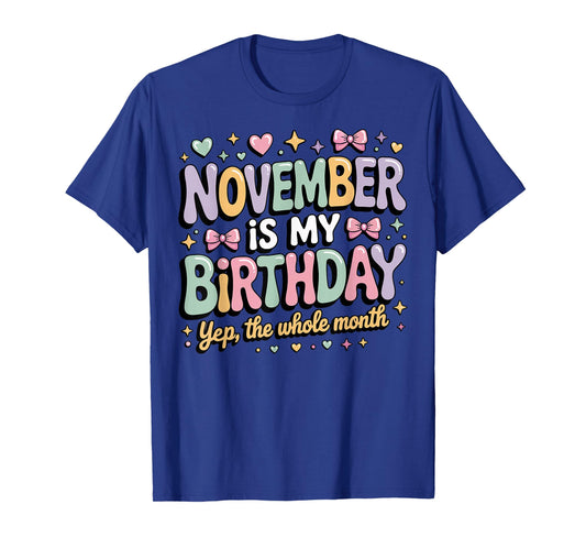 November Birthday for Women Yep The Whole Month of November T-Shirt