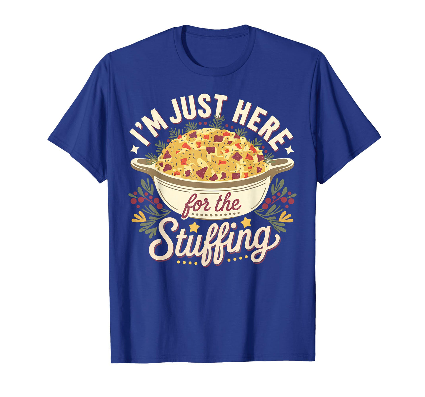 I’m Just Here for The Stuffing Funny Thanksgiving Dinner T-Shirt