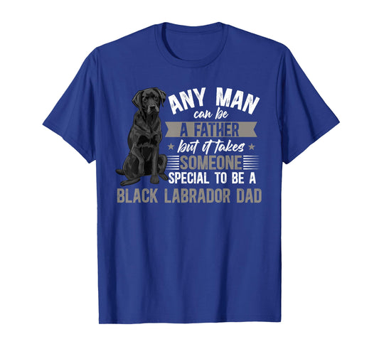 to Be A Black Labrador Dad Black Lab Owner T-Shirt