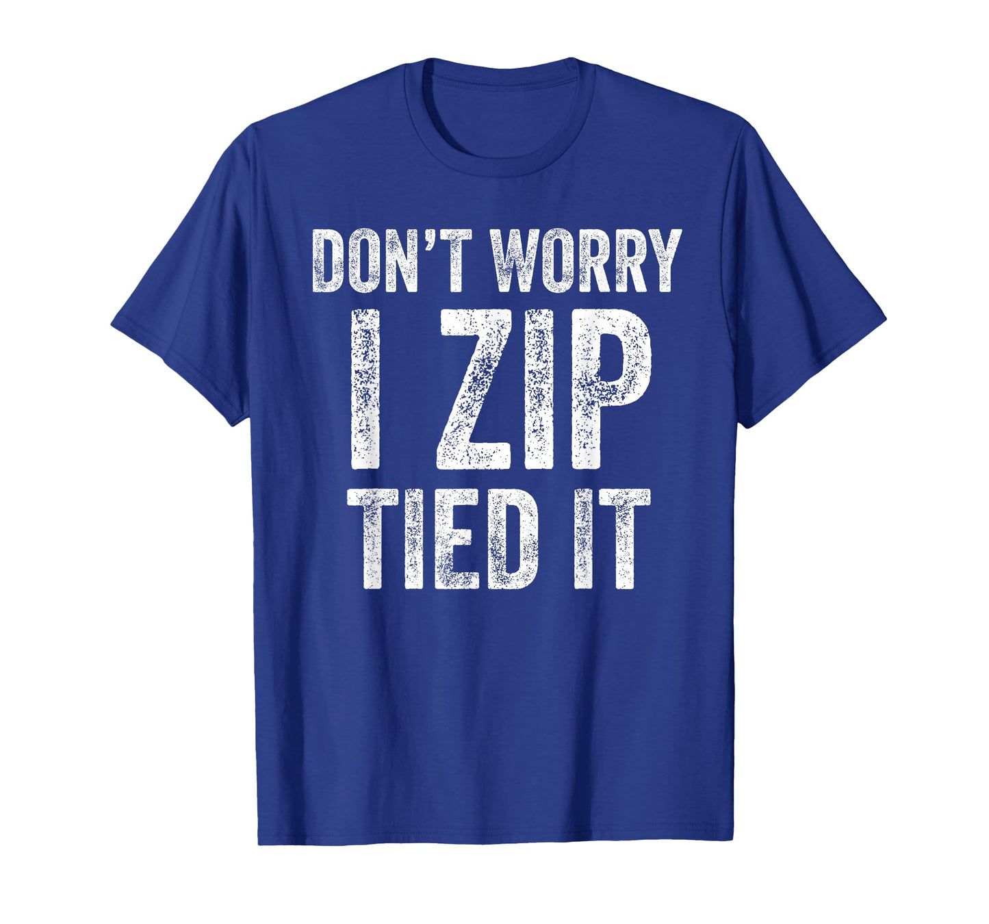Don’t Worry I Zip Tied It Funny Car Guy Mechanic T-Shirt