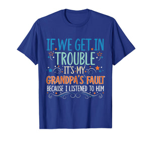If We Get in Trouble It's My Papa's Fault I Listen to Him T-Shirt