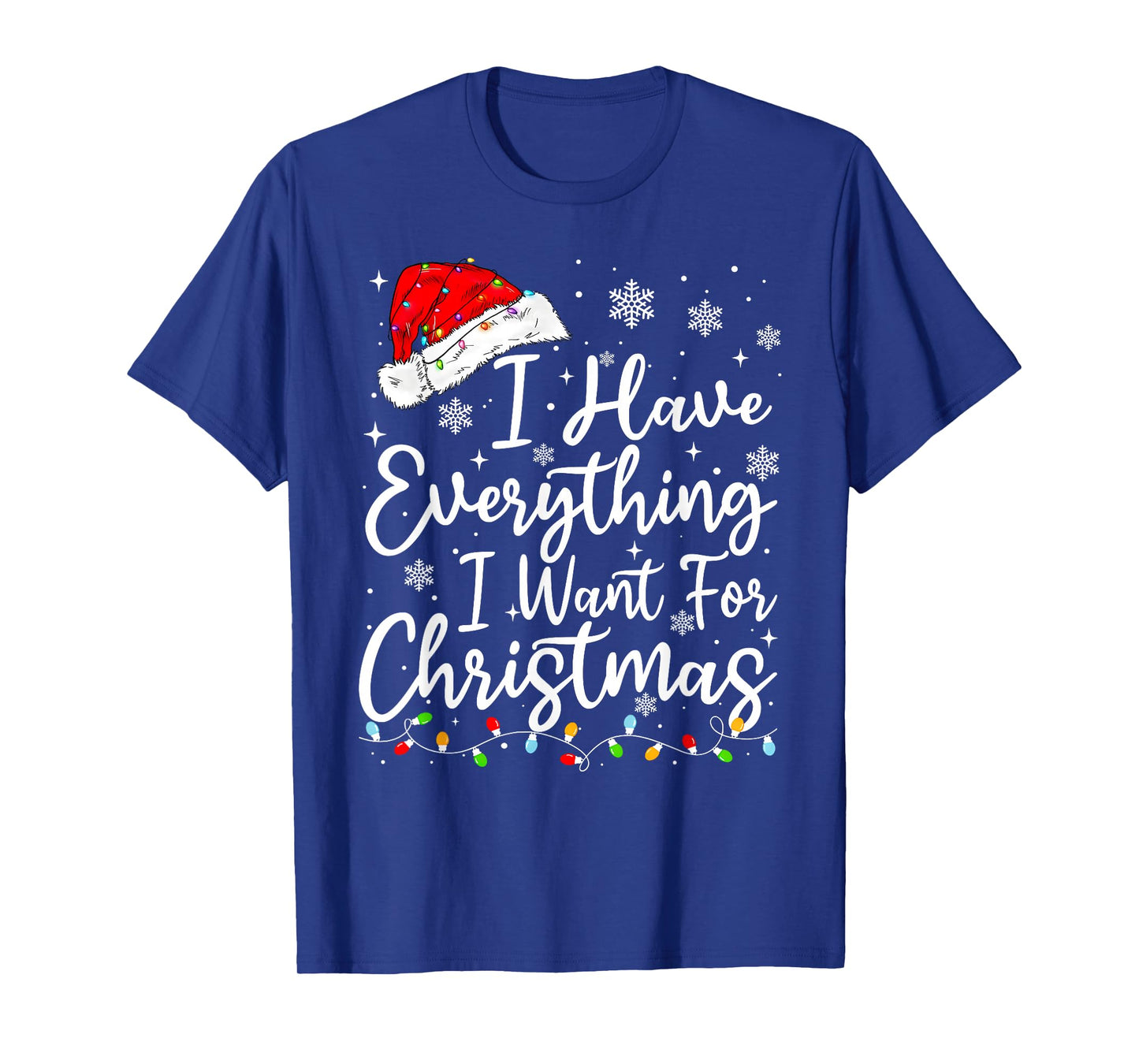 I Have Everything I Want for Christmas Its Me I'm Everything T-Shirt