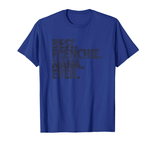 Best Frenchie Nana Ever T-Shirt Dog Gift T-Shirt