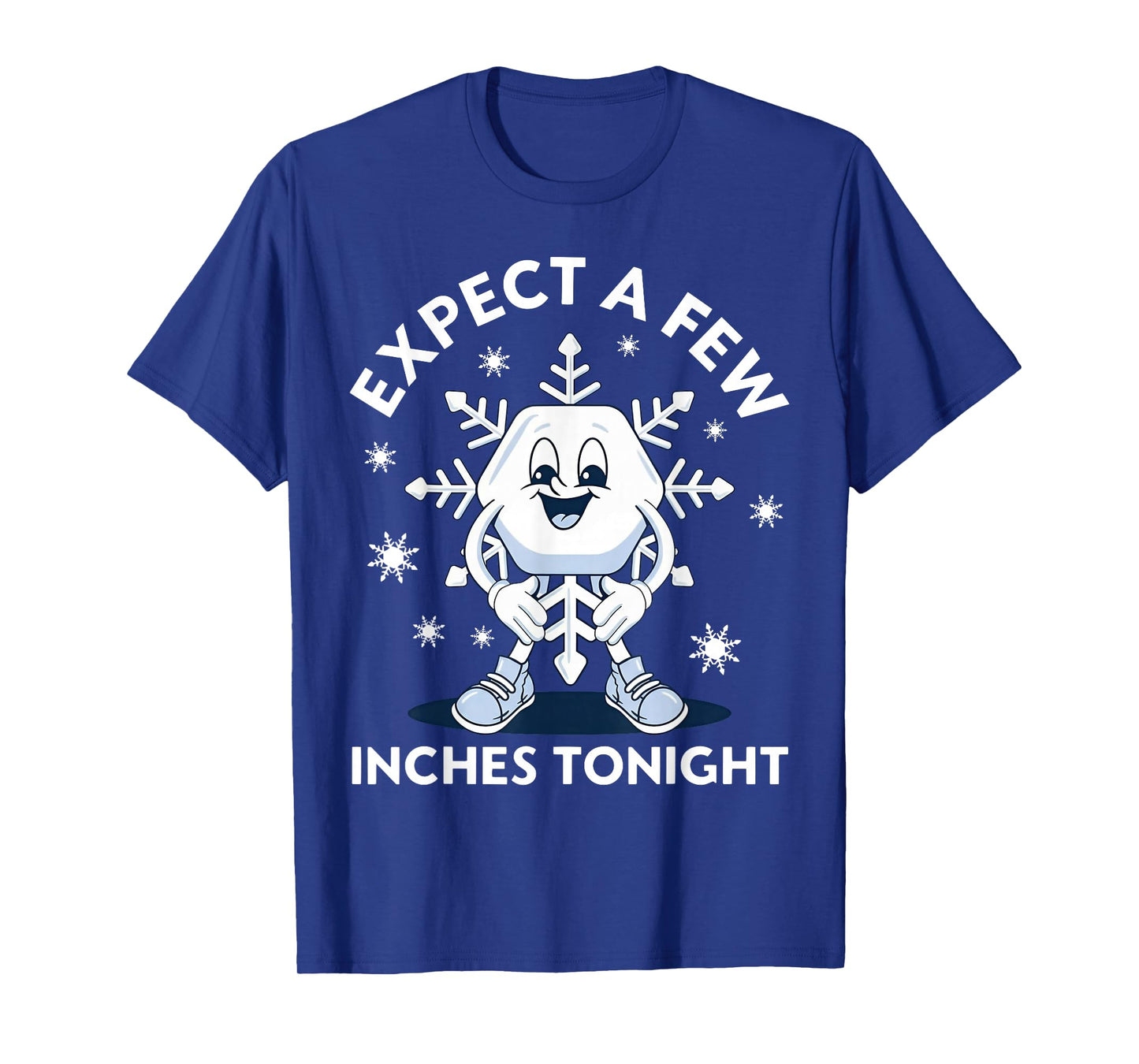 Expect A Few Inches Tonight Funny Snow T-Shirt