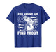 Fish Around and Find Trout Funny Fishing Fishermen Womens T-Shirt