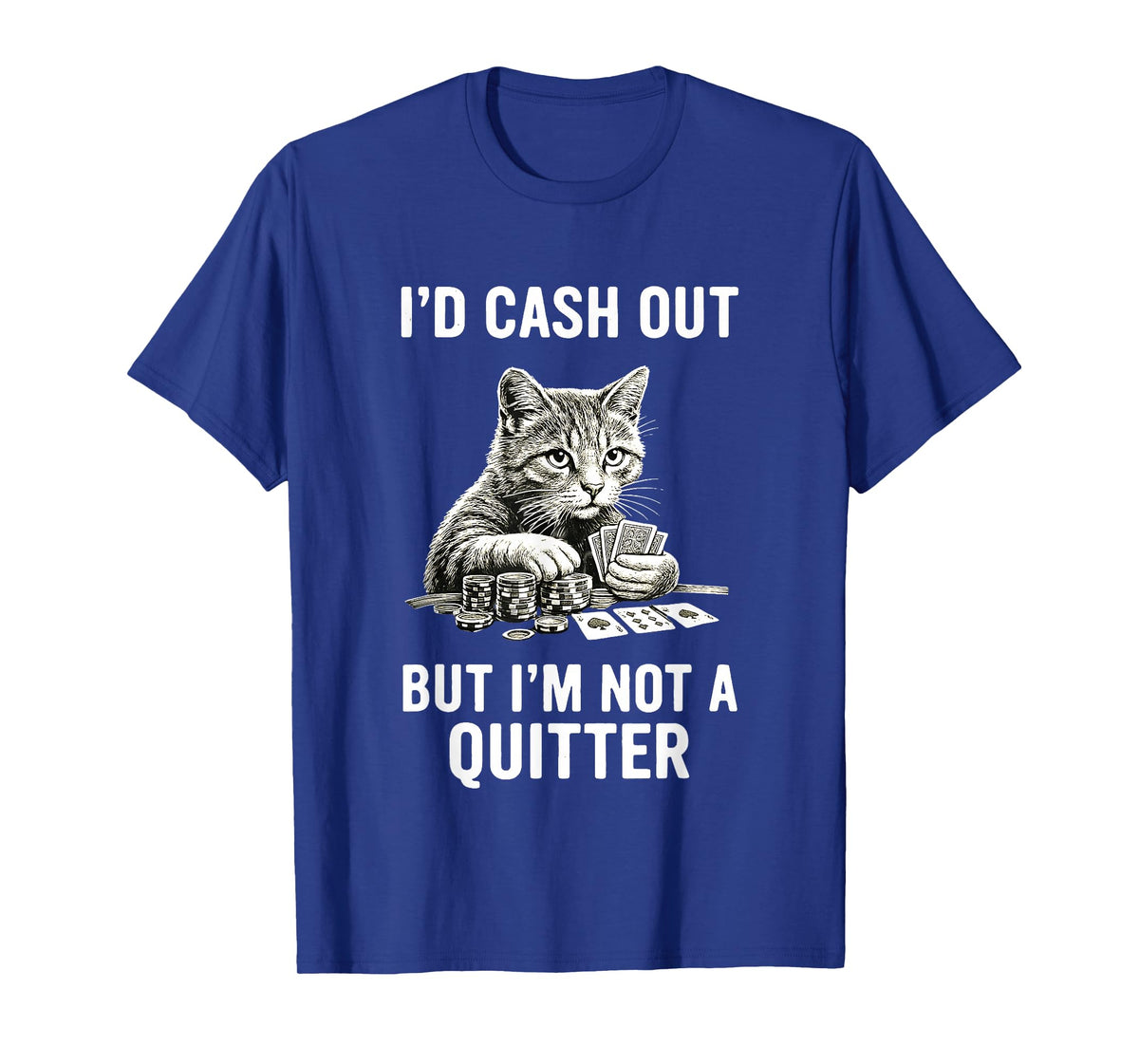 Funny Cat Gambling Casino Gambler Humor I'm Not Quitter T-Shirt