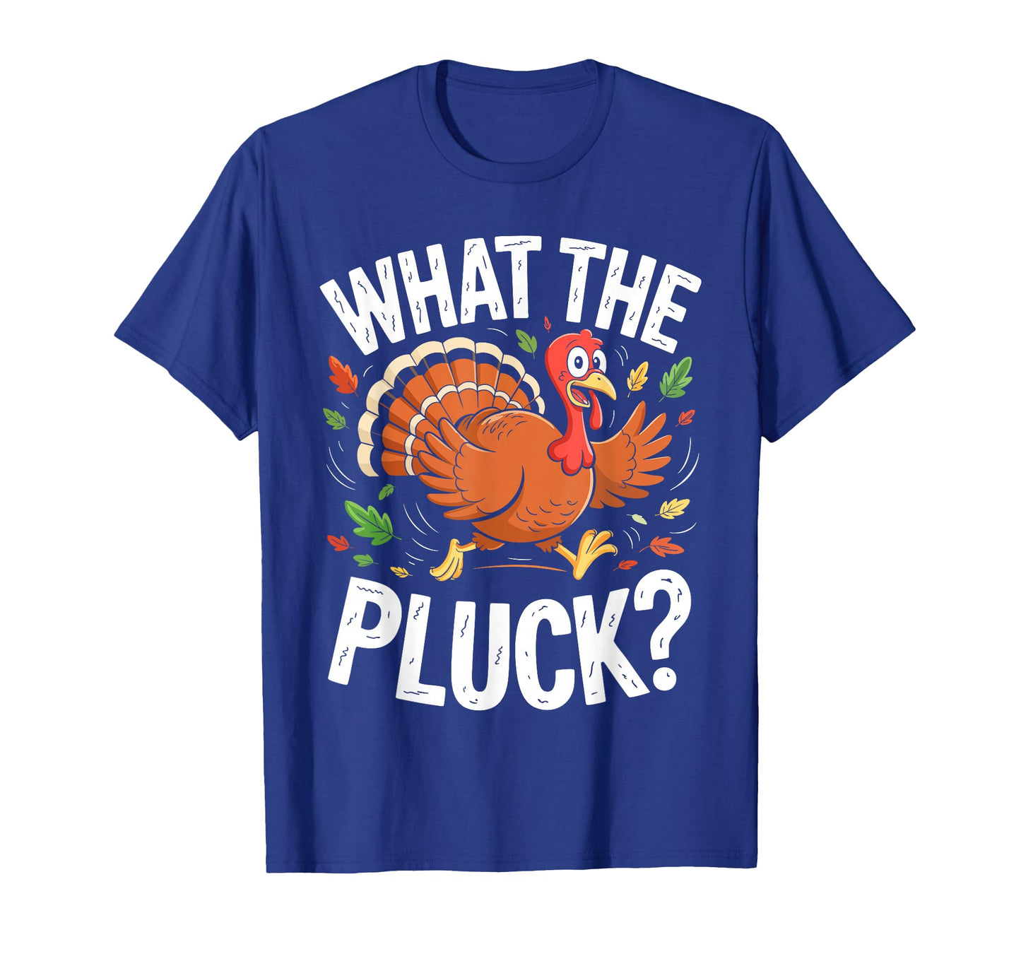 What The Pluck Shirt Adult Men Women Turkey Thanksgiving Day T-Shirt