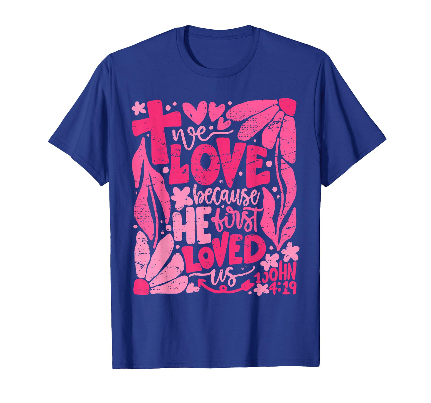 We Love Because He First Loved Us Bible Christian Valentine T-Shirt