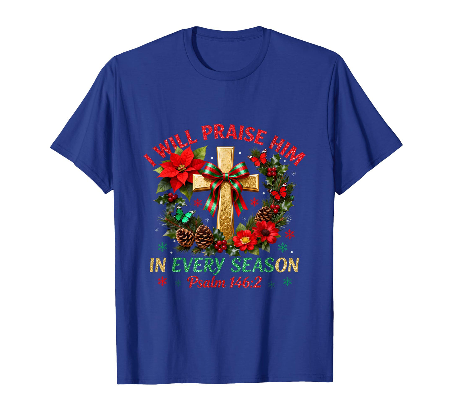 Christmas I Will Praise Him in Every Season Christian Jesus T-Shirt
