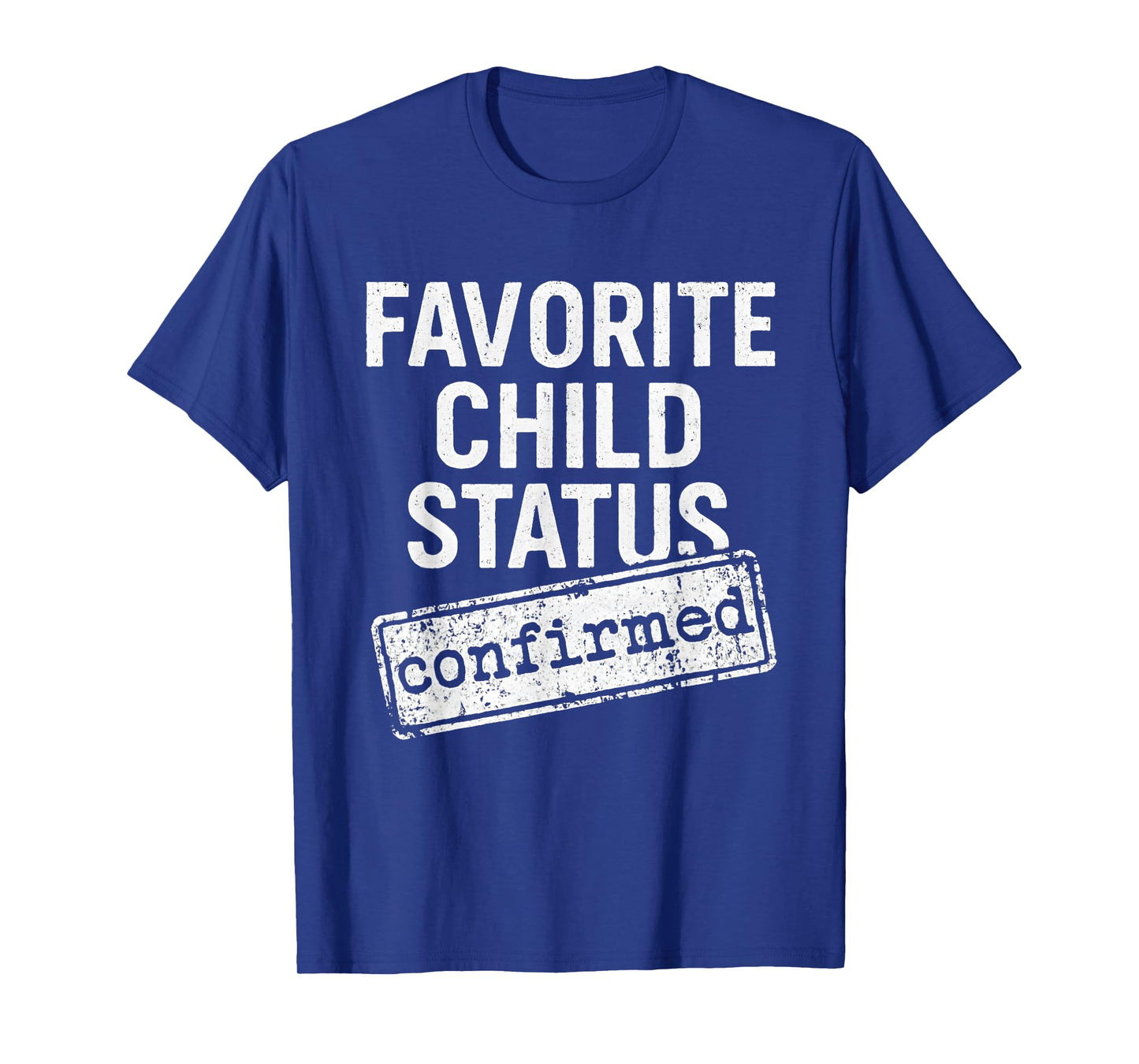 Favorite Child Status Confirmed Family Love Funny Saying T-Shirt