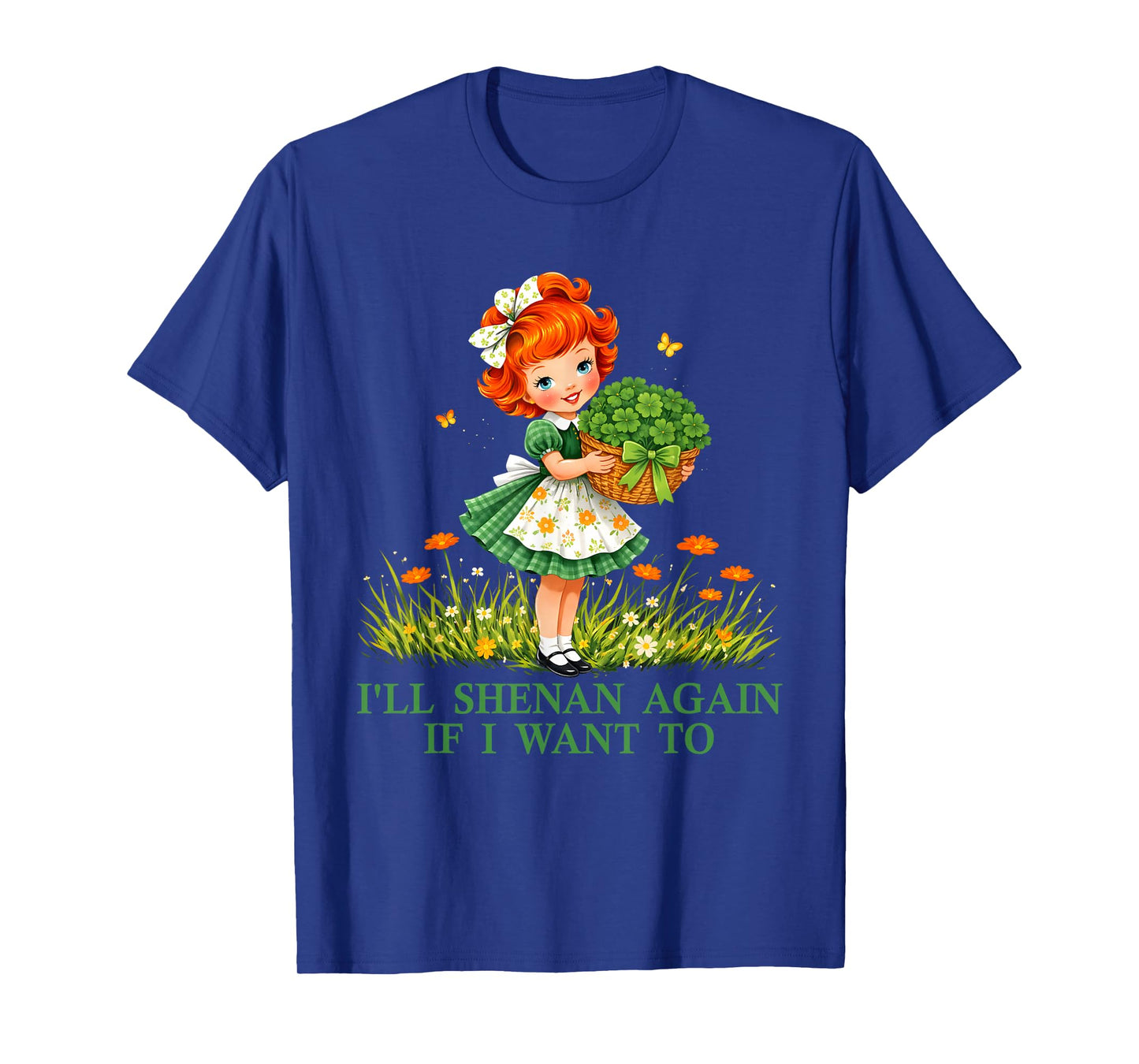 Funny I'll Shenan Again If I Want to for Men Women T-Shirt