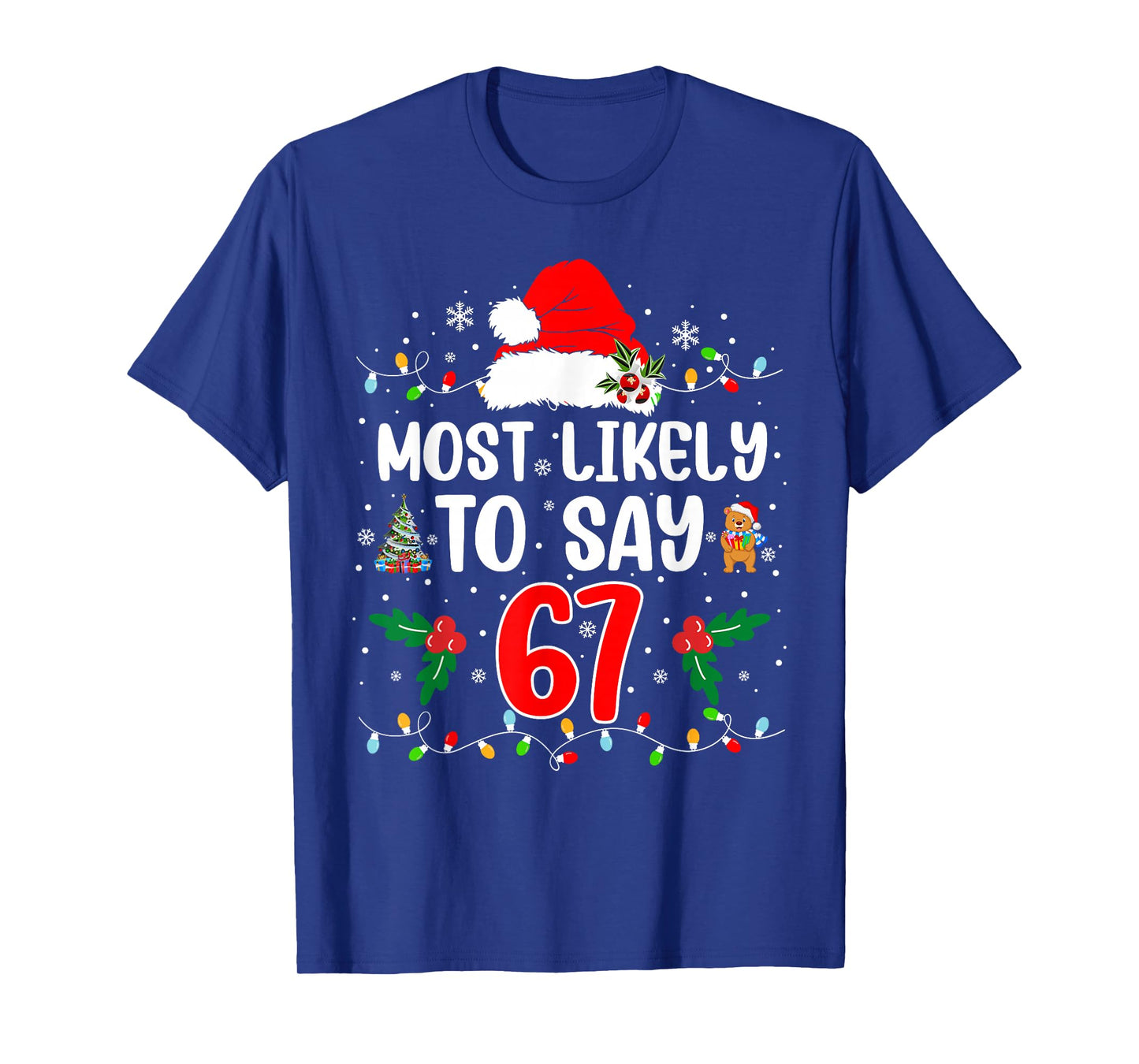 Most Likely to Say 67 Six Seven Funny 67 Christmas Meme T-Shirt