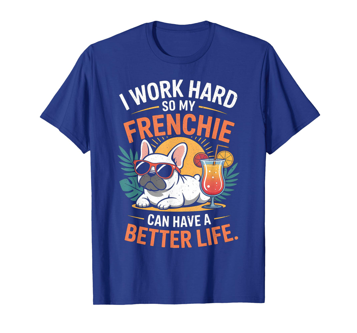 I Work Hard So My Frenchie Dog Can Have A Better Life T-Shirt