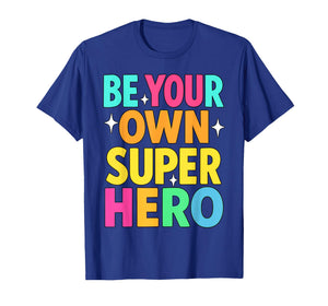 Be Your Own Superhero Mental Health Motivational Quote T-Shirt