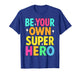 Be Your Own Superhero Mental Health Motivational Quote T-Shirt