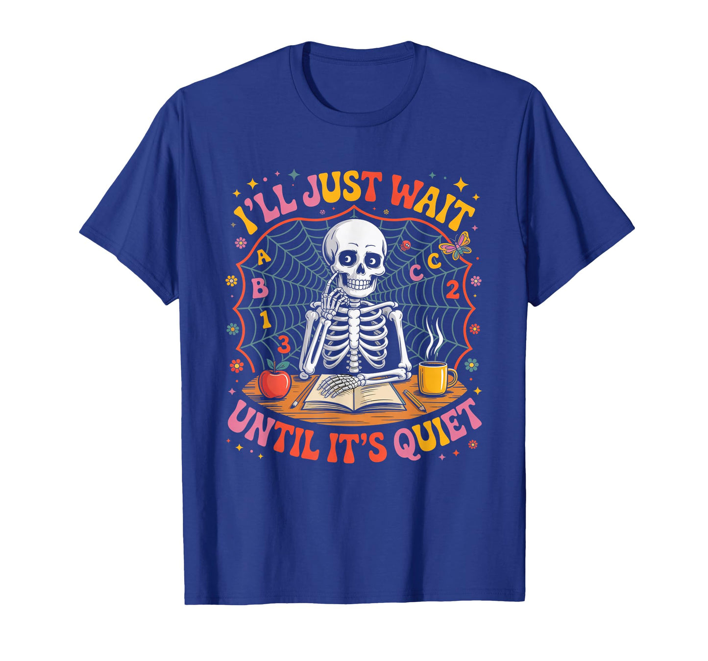 I’ll Just Wait Until It’s Quiet Teacher T-Shirt