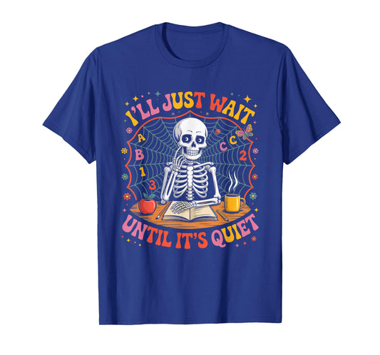 I’ll Just Wait Until It’s Quiet Teacher T-Shirt