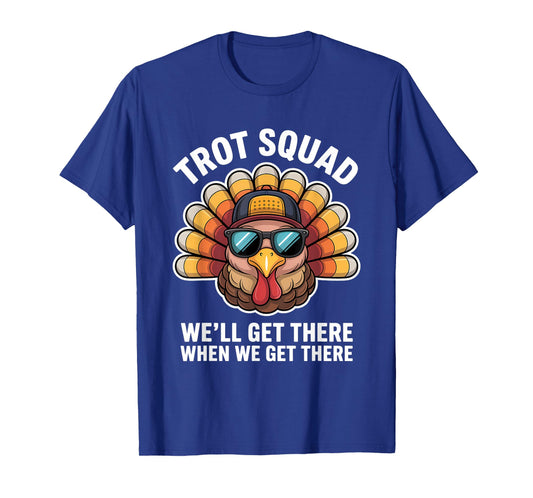 Trot Squad We Will Get There When We Get There T-Shirt