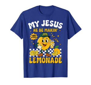 Life Gave Me Some Lemons But My Jesus He Be Making Lemonade T-Shirt