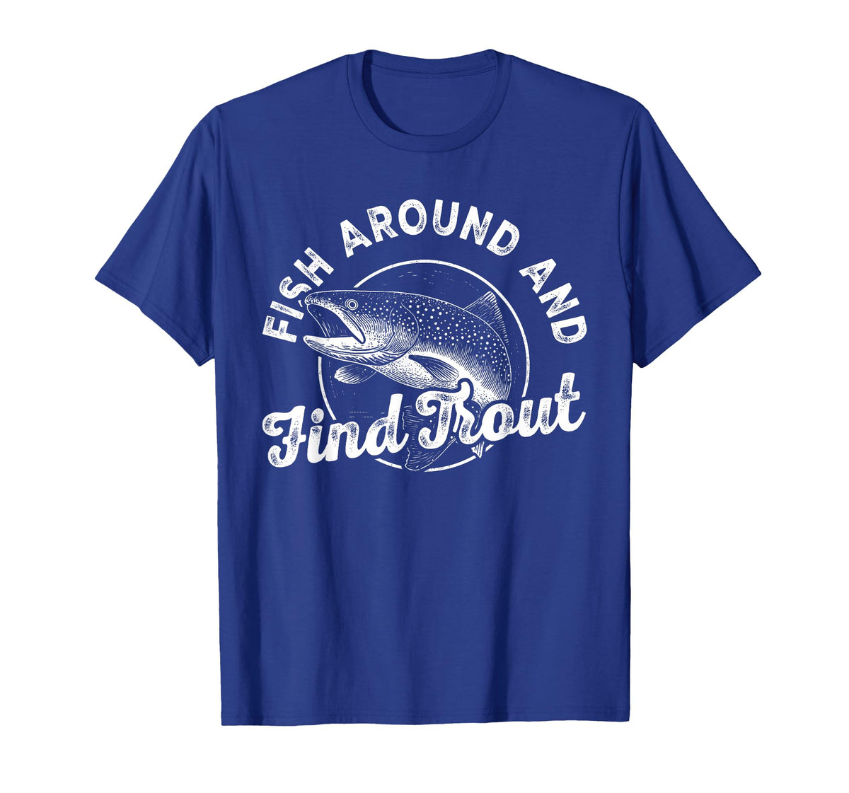 Funny Fishing Fisherman Fish Around and Find Trout Vintage T-Shirt