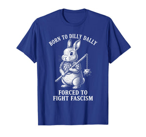 Born to Dilly Dally Forced to Fight Fascism | Warrior Rabbit T-Shirt