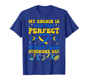 My Cousin is Down Right Perfect World Down Syndrome Day T-Shirt