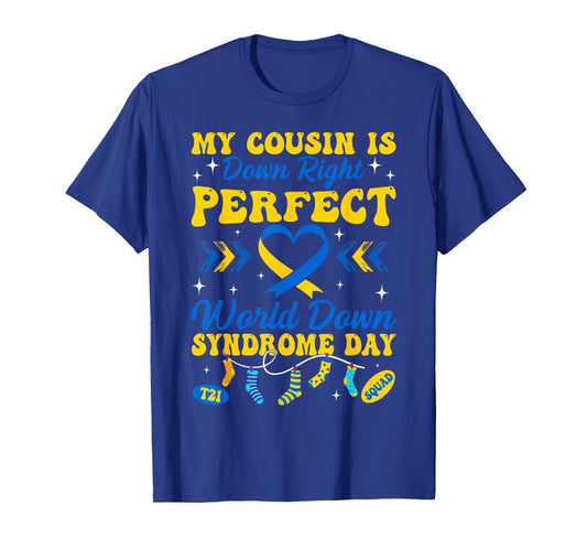 My Cousin is Down Right Perfect World Down Syndrome Day T-Shirt