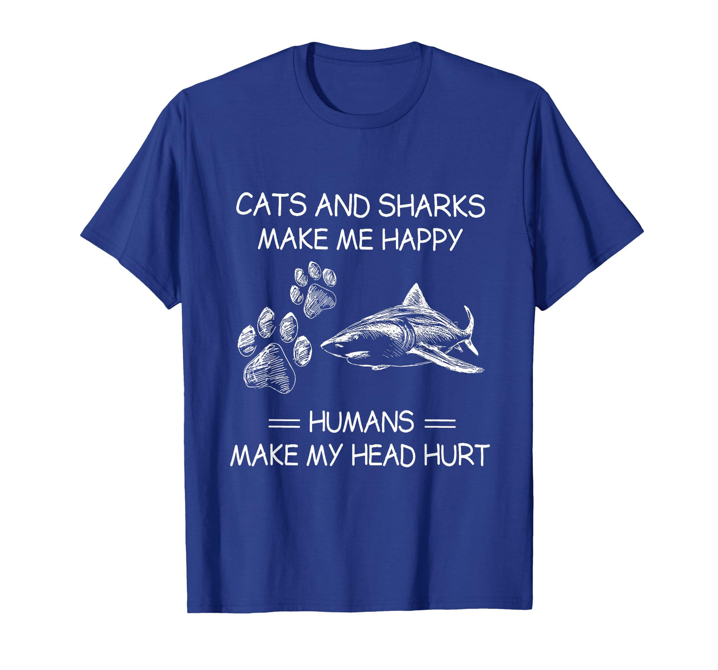 Cats and Sharks Make Me Happy Humans Make My Head Hurt T-Shirt