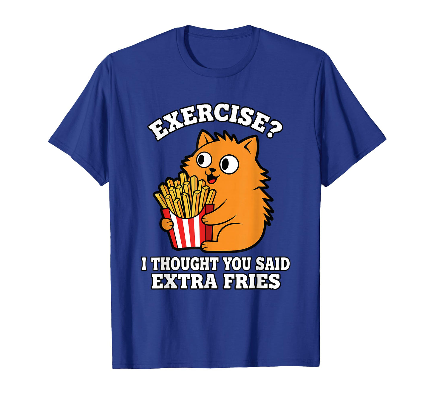 Funny Cat Extra Fries Not Exercise Food Pun Gym Humor T-Shirt