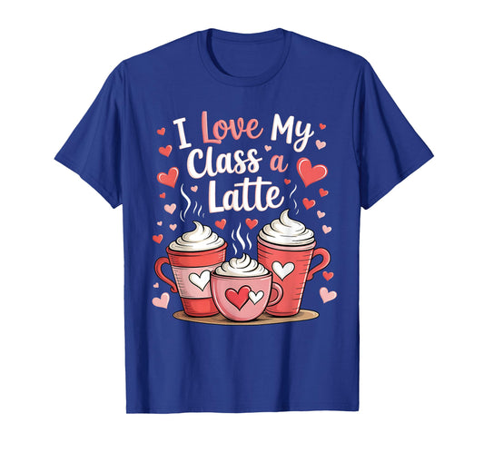 Valentine Teacher Shirt Men Women I Love My Class a Latte T-Shirt