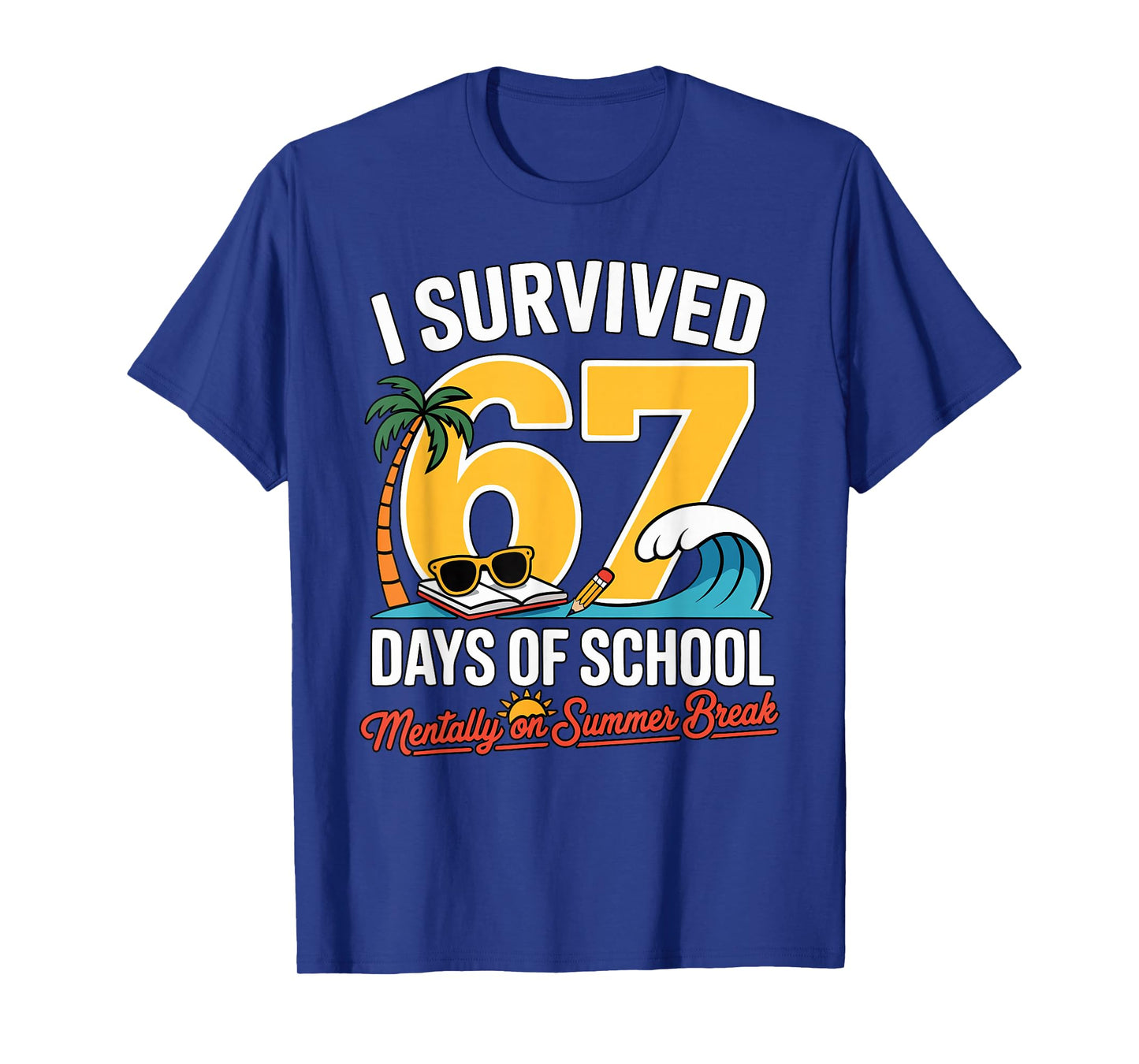 I Survived 67 Days of School Mentally on Summer Funny Pun T-Shirt