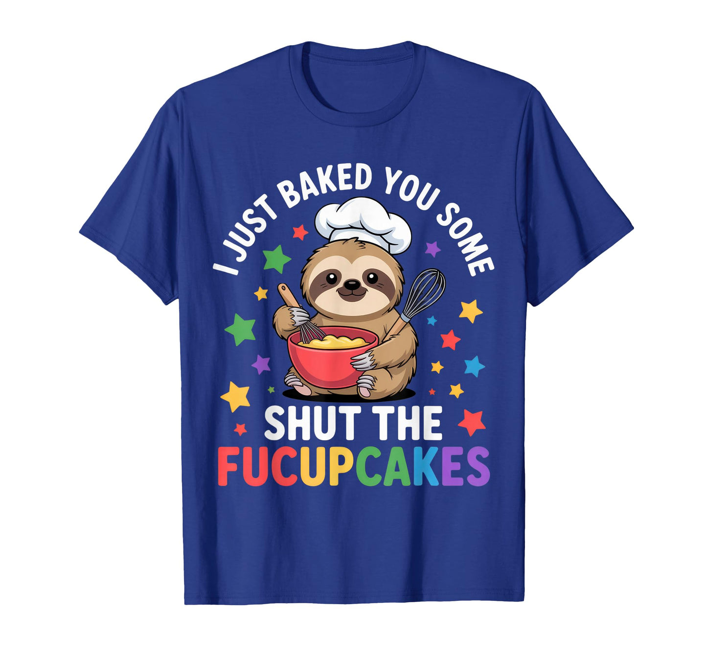 Funny Sloth Baking Shut The Fucupcakes Sarcastic Humor T-Shirt