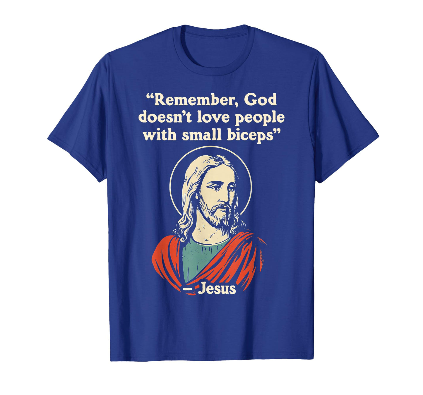 Remember God Doesnt Love People with a Small Biceps T-Shirt
