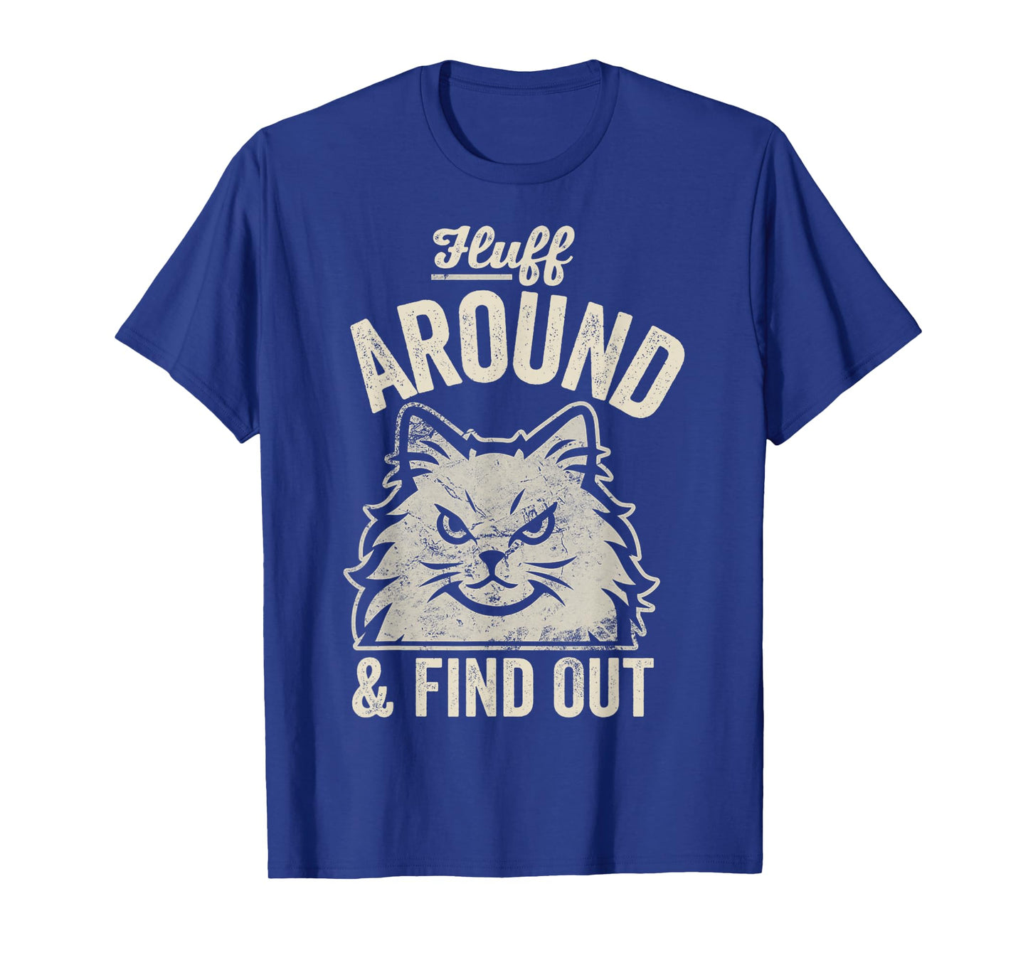 Fluff Around and Find Out Angry Cat Attitude T-Shirt