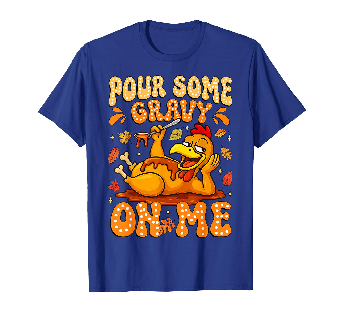 Pour Some Gravy On Me Funny Thanksgiving Turkey Men Women T-Shirt
