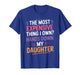 The Most Expensive Thing I Own? Hands Down My Daughter T-Shirt