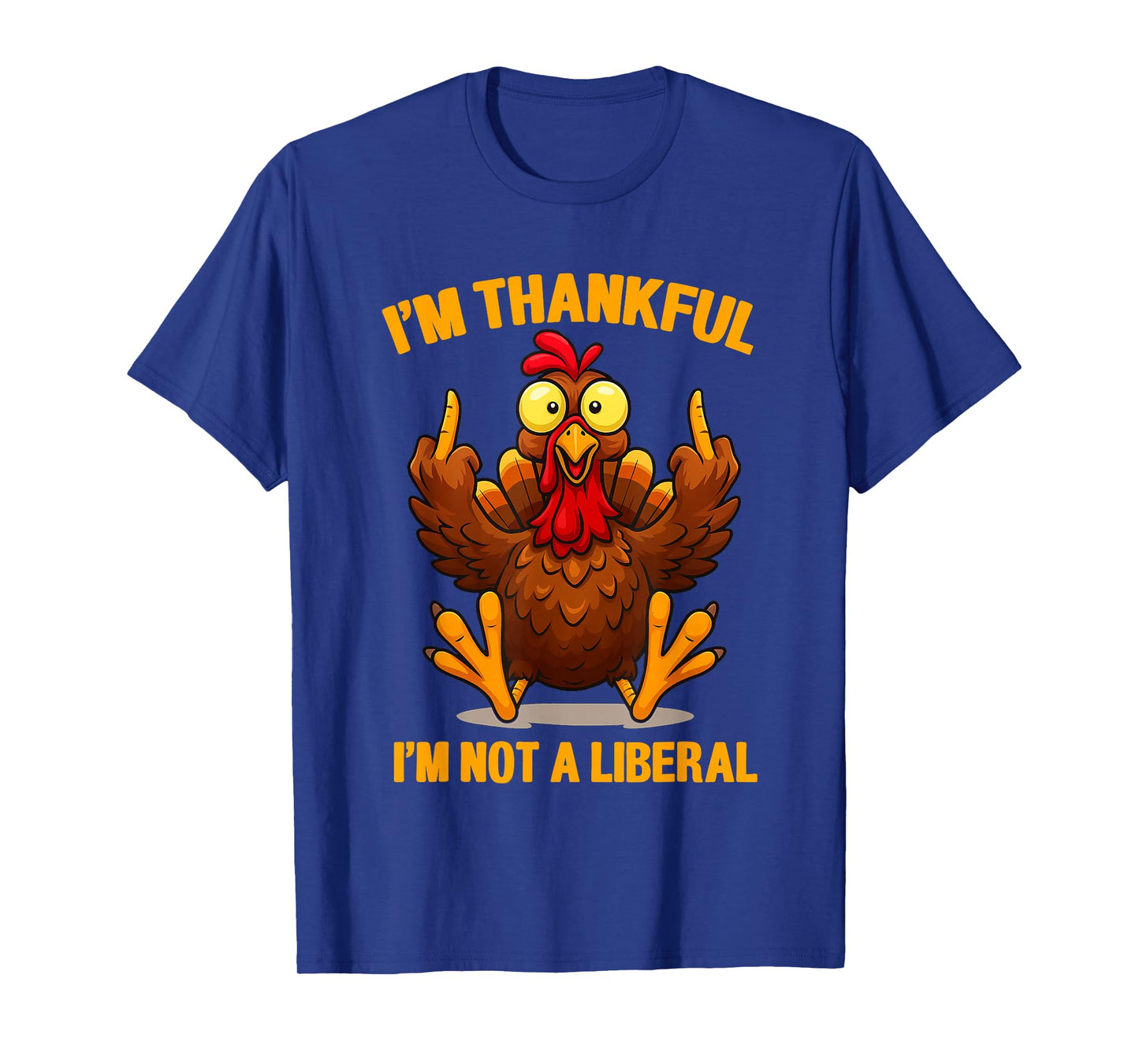 I’m Thankful I’m Not A Liberal Thanksgiving Funny T-Shirt