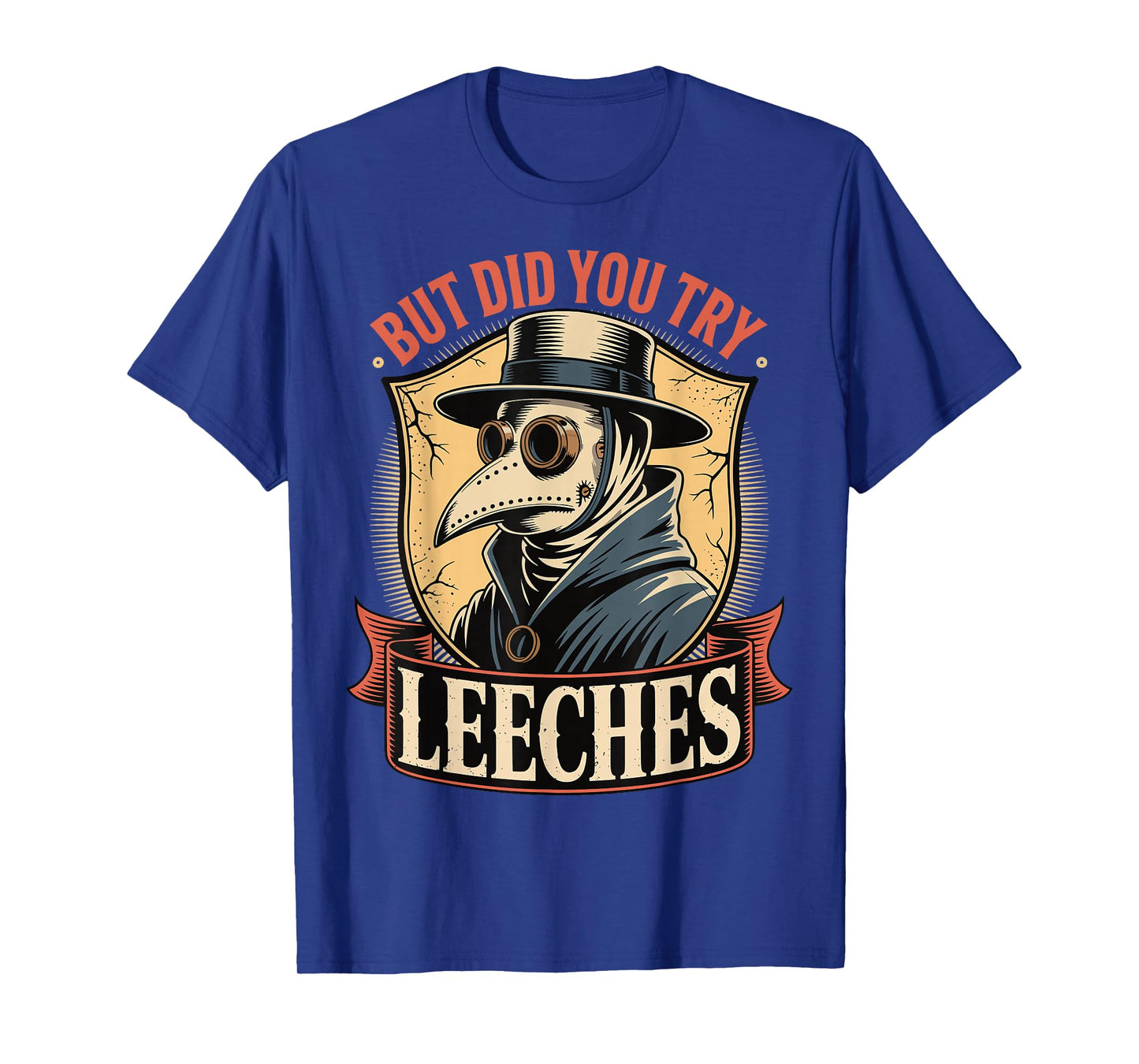 But Did You Try Leeches T-Shirt