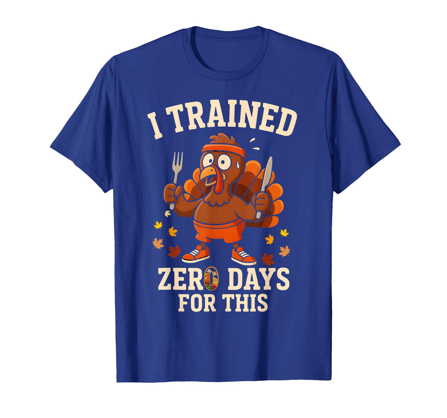 Turkey Trot Running I Trained Zero Days Thanksgiving Running T-Shirt