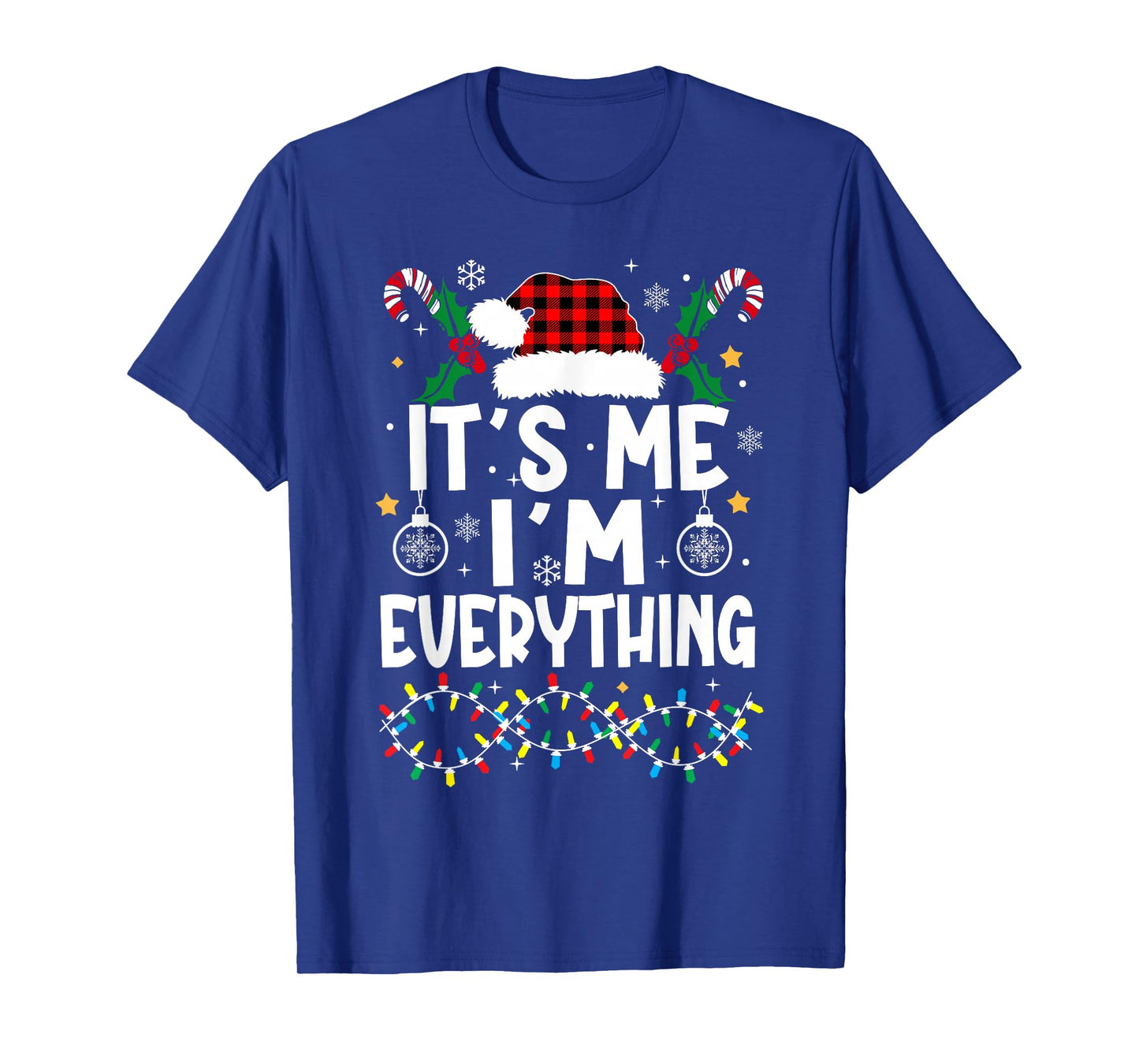 I Have Everything I Want for Christmas Its Me I'm Everything T-Shirt