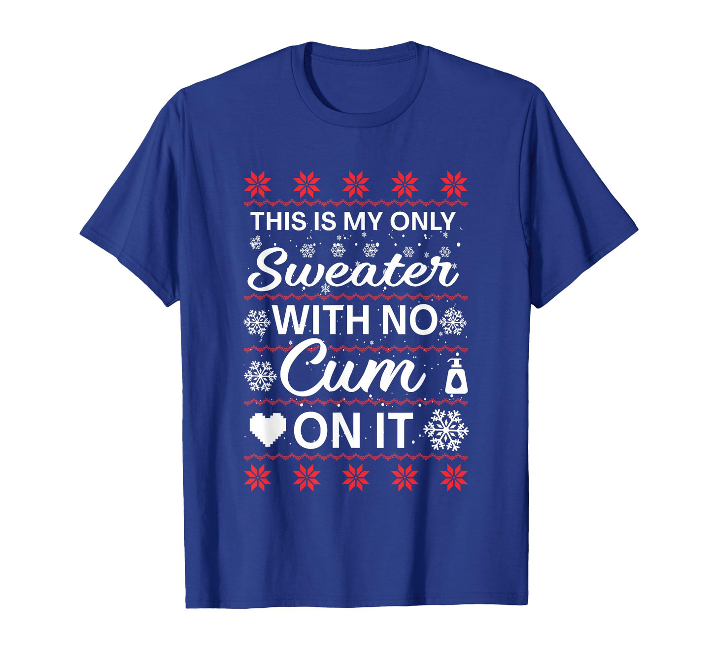 This is My Only Sweater with No Cum'ss On It Ugly Christmas T-Shirt