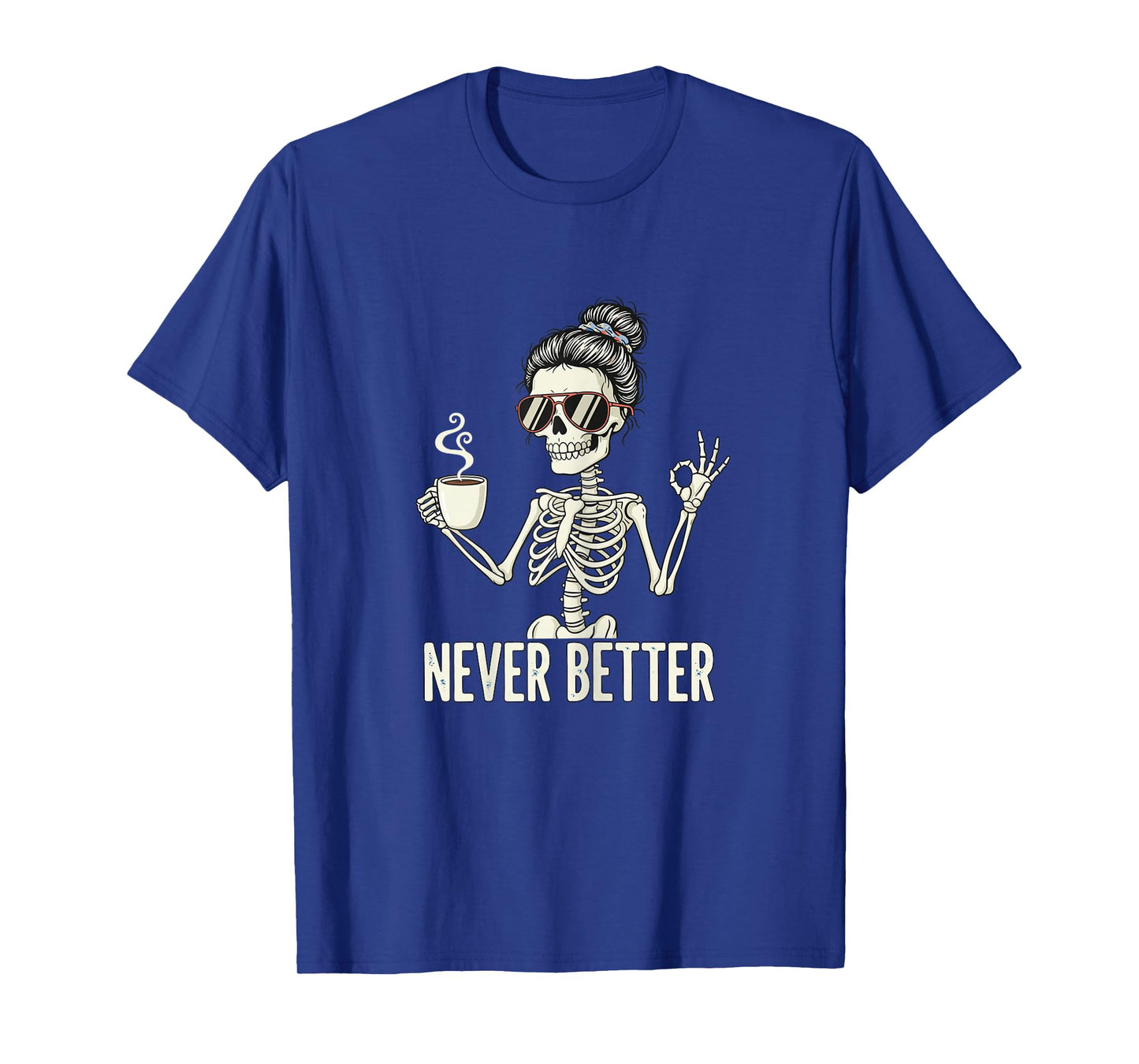 Funny Skeleton Drinking Coffee Messy Bun Never Better Women T-Shirt