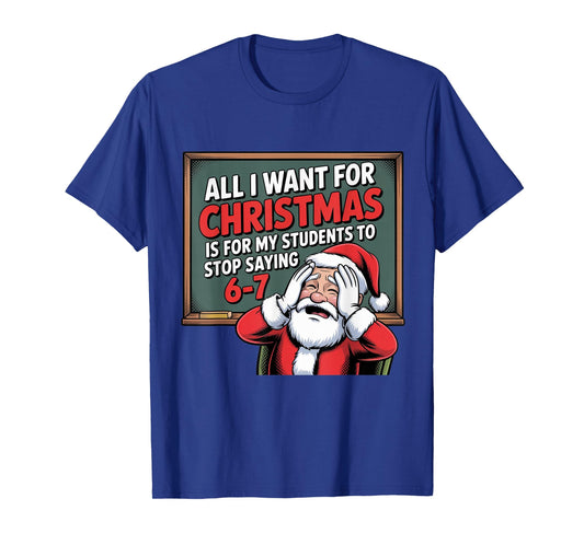 Teacher 6-7 Six Seven I Want My Students to Stop Saying 67 T-Shirt