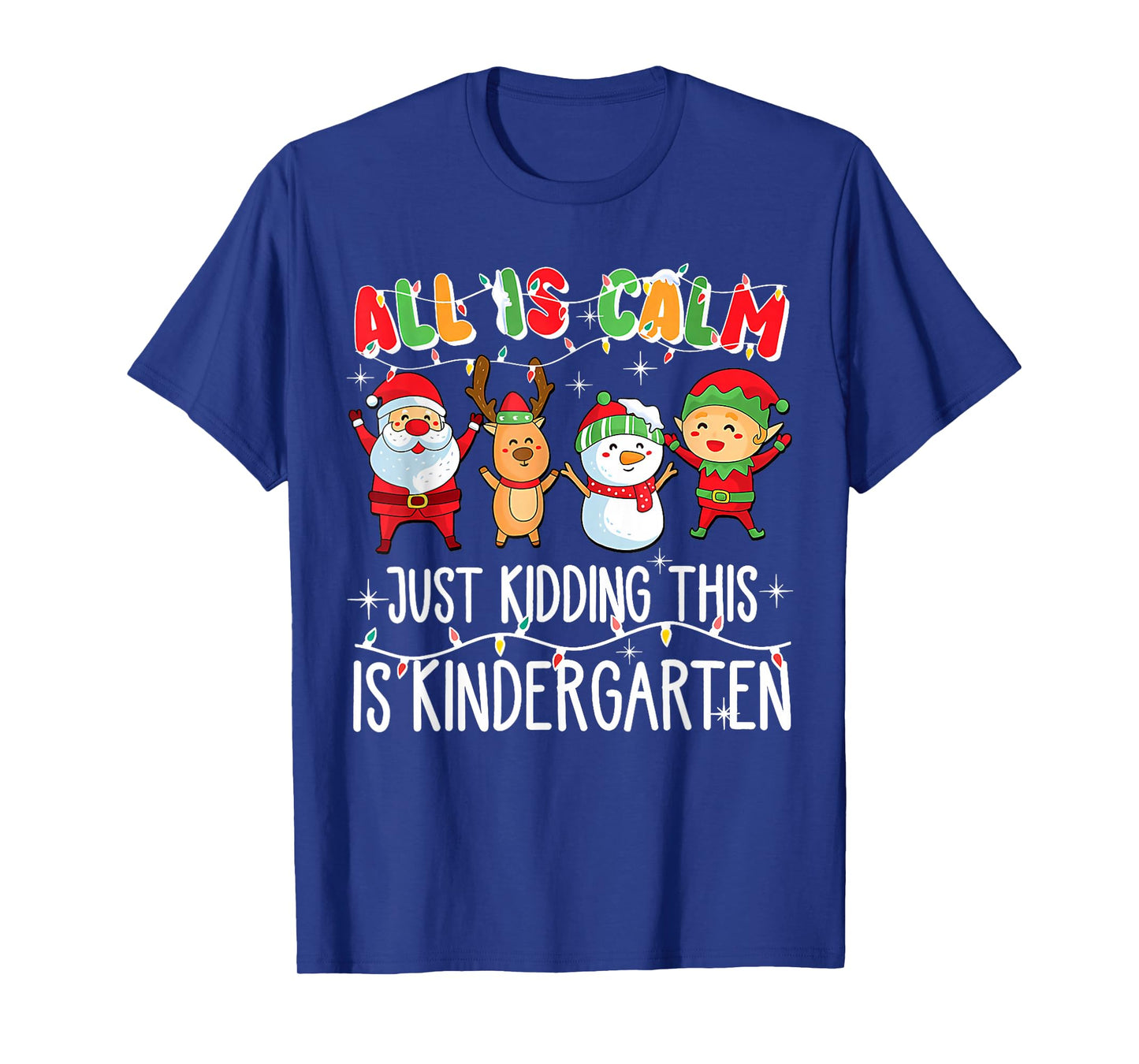 All is Calm just Kidding This is Kindergarten Christmas T-Shirt