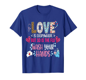 Love is Everywhere But So is The Flu Wash Your Hands Nurse T-Shirt